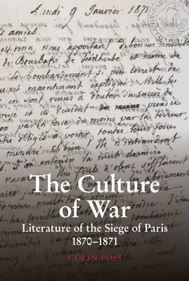 La culture de la guerre : la littérature du siège de Paris 1870-1871 - The Culture of War: Literature of the Siege of Paris 1870-1871