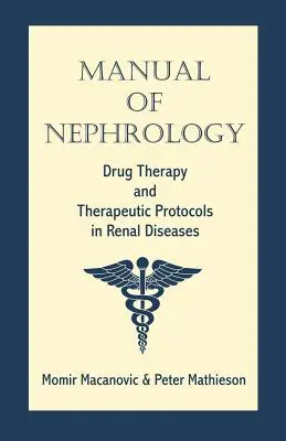 Manuel de néphrologie : Pharmacothérapie et protocoles thérapeutiques dans les maladies rénales - Manual of Nephrology: Drug Therapy and Therapeutic Protocols in Renal Diseases