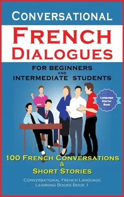 Dialogues de conversation en français pour débutants et intermédiaires - Conversational French Dialogues For Beginners and Intermediate Students