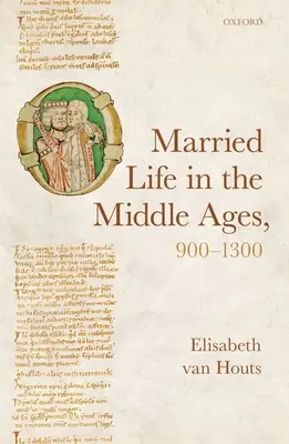 La vie conjugale au Moyen Âge, 900-1300 - Married Life in the Middle Ages, 900-1300