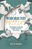 Les énigmes du Whodunit - Des mystères à résoudre pour les super-savants - Whodunit Puzzles - Mysteries for the Super Sleuth to Solve