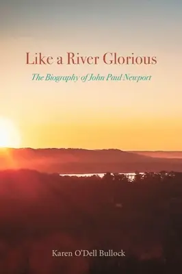 Comme une rivière glorieuse : la biographie de John Paul Newport - Like a River Glorious: The Biography of John Paul Newport