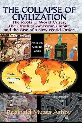 L'effondrement de la civilisation, les racines des crises mondiales, la mort de l'empire américain et l'avènement d'un nouvel ordre mondial - THE COLLAPSE OF CIVILIZATION, The Roots of World Crises, The Death of American Empire & The Rise of a New World Order