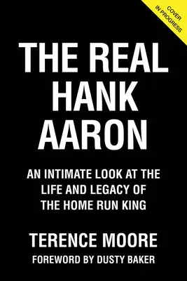 Le vrai Hank Aaron : un regard intime sur la vie et l'héritage du roi des coups de circuit - The Real Hank Aaron: An Intimate Look at the Life and Legacy of the Home Run King