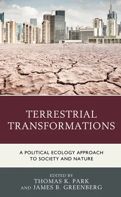 Transformations terrestres : Une approche d'écologie politique de la société et de la nature - Terrestrial Transformations: A Political Ecology Approach to Society and Nature
