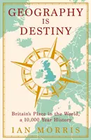 La géographie, c'est le destin - La Grande-Bretagne et le monde, une histoire de 10 000 ans - Geography Is Destiny - Britain and the World, a 10,000 Year History