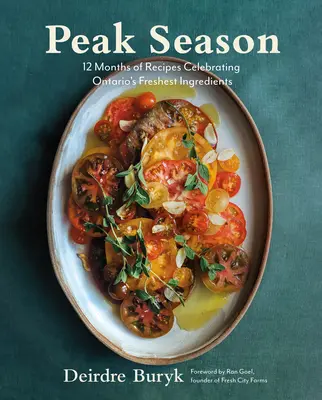 Peak Season : 12 mois de recettes célébrant les ingrédients les plus frais de l'Ontario - Peak Season: 12 Months of Recipes Celebrating Ontario's Freshest Ingredients