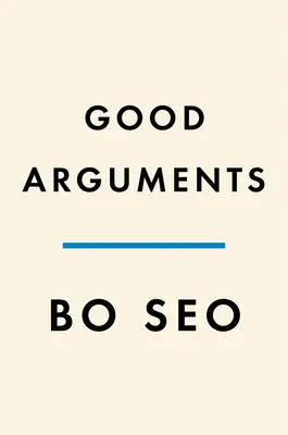 Les bons arguments : Comment le débat nous apprend à écouter et à être entendu - Good Arguments: How Debate Teaches Us to Listen and Be Heard