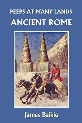 Peeps at Many Lands : Rome antique (Yesterday's Classics) - Peeps at Many Lands: Ancient Rome (Yesterday's Classics)