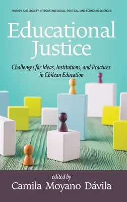 Justice éducative : Défis pour les idées, les institutions et les pratiques dans l'éducation chilienne - Educational Justice: Challenges For Ideas, Institutions, and Practices in Chilean Education