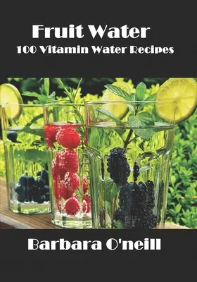 Eau de fruits : 100 recettes d'eau vitaminée - Fruit Water: 100 Vitamin Water Recipes