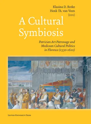 Une symbiose culturelle : Le mécénat d'art patricien et la politique culturelle médicéenne à Florence (1530-1610) - A Cultural Symbiosis: Patrician Art Patronage and Medicean Cultural Politics in Florence (1530-1610)