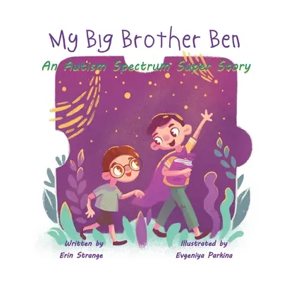 Mon grand frère Ben : Une super histoire du spectre autistique - My Big Brother Ben: An Autism Spectrum Super Story