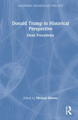 Donald Trump dans une perspective historique : Les précédents morts - Donald Trump in Historical Perspective: Dead Precedents