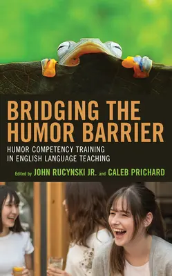 Franchir la barrière de l'humour : la formation à la compétence humoristique dans l'enseignement de l'anglais - Bridging the Humor Barrier: Humor Competency Training in English Language Teaching