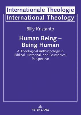 L'être humain - Être humain ; une anthropologie théologique dans une perspective biblique, historique et œcuménique - Human Being - Being Human; A Theological Anthropology in Biblical, Historical, and Ecumenical Perspective