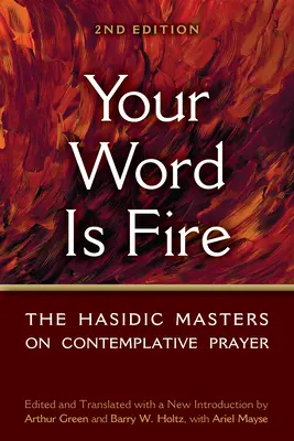 Votre parole est un feu : les maîtres hassidiques sur la prière contemplative - Your Word Is Fire: The Hasidic Masters on Contemplative Prayer