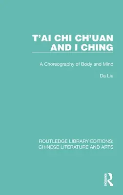 T'ai Chi Ch'uan et I Ching : Une chorégraphie du corps et de l'esprit - T'ai Chi Ch'uan and I Ching: A Choreography of Body and Mind