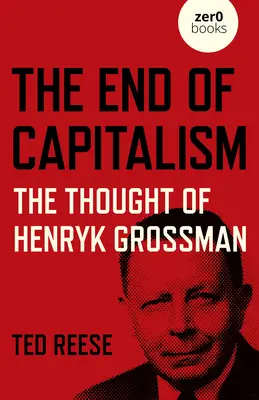 La fin du capitalisme : La pensée de Henryk Grossman - The End of Capitalism: The Thought of Henryk Grossman