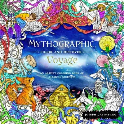 Mythographic Color and Discover : Voyage : Un livre de coloriage d'artiste pour des voyages magiques - Mythographic Color and Discover: Voyage: An Artist's Coloring Book of Magical Journeys