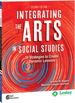 Intégrer les arts dans les études sociales : 30 stratégies pour créer des leçons dynamiques, 2e édition : 30 stratégies pour créer des leçons dynamiques - Integrating the Arts in Social Studies: 30 Strategies to Create Dynamic Lessons, 2nd Edition: 30 Strategies to Create Dynamic Lessons