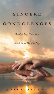 Condoléances sincères : Que dire quand on ne sait pas quoi dire&nbsp;? - Sincere Condolences: What to Say When You Don't Know What to Say