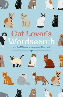 Cat Lover's Wordsearch : Plus de 100 puzzles à thème sur nos amis félins - Cat Lover's Wordsearch: More Than 100 Themed Puzzles about Our Feline Friends