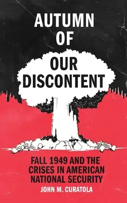 L'automne de notre mécontentement : L'automne 1949 et les crises de la sécurité nationale américaine - Autumn of Our Discontent: Fall 1949 and the Crises in American National Security