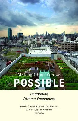 Rendre d'autres mondes possibles : Performing Diverse Economies - Making Other Worlds Possible: Performing Diverse Economies