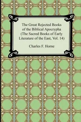 Les grands livres rejetés de l'apocryphe biblique (les livres sacrés de la littérature ancienne de l'Orient, vol. 14) - The Great Rejected Books of the Biblical Apocrypha (the Sacred Books of Early Literature of the East, Vol. 14)
