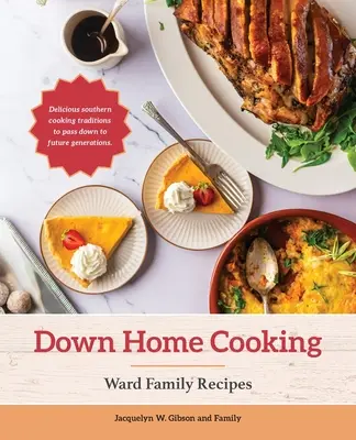 Down Home Cooking : Les recettes de la famille Ward - Down Home Cooking: Ward Family Recipes