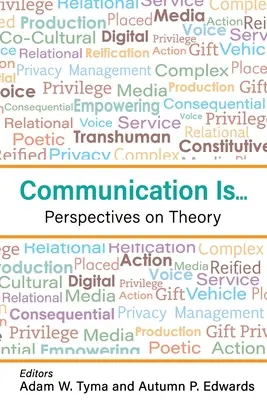 La communication est... : Perspectives sur la théorie - Communication Is...: Perspectives on Theory