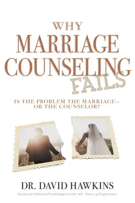 Pourquoi la consultation matrimoniale échoue : Le problème vient-il du mariage ou du conseiller ? - Why Marriage Counseling Fails: Is the Problem the Marriage--Or the Counselor?