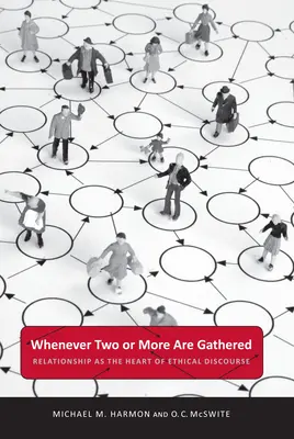 Chaque fois que deux personnes ou plus sont réunies : La relation au cœur du discours éthique - Whenever Two or More Are Gathered: Relationship as the Heart of Ethical Discourse