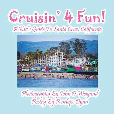 Cruisin' 4 Fun ! un guide pour enfants sur Santa Cruz, Californie - Cruisin' 4 Fun! a Kid's Guide to Santa Cruz, California