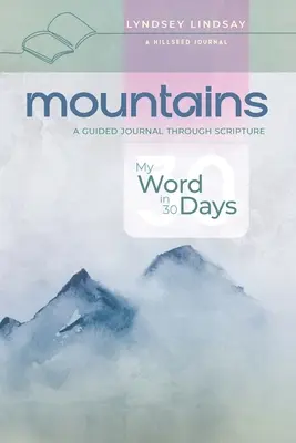 Montagnes - Mon mot en 30 jours : Un journal guidé à travers les Ecritures - Mountains - My Word in 30 Days: A Guided Journal Through Scripture