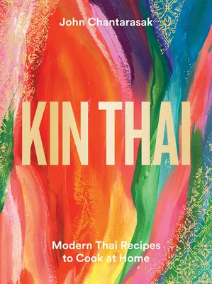 Kin Thai : Recettes thaïlandaises modernes à cuisiner chez soi - Kin Thai: Modern Thai Recipes to Cook at Home