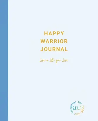 Journal du guerrier heureux : Vivez une vie que vous aimez - Happy Warrior Journal: Live A Life You Love