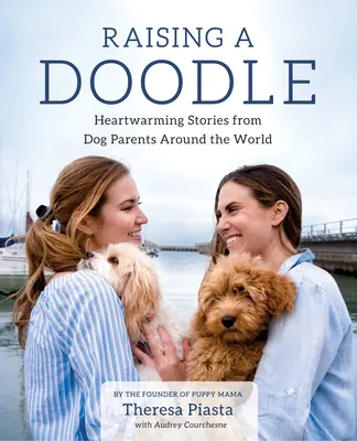 Raising a Doodle : Histoires réconfortantes de parents de chiens du monde entier - Raising a Doodle: Heartwarming Stories from Dog Parents Around the World