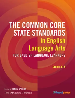 Common Core State Standards in English Language Arts for English Language Learners (Normes du socle commun en anglais pour les apprenants de langue anglaise) : De la maternelle à la 5e année - The Common Core State Standards in English Language Arts for English Language Learners: Grades K-5