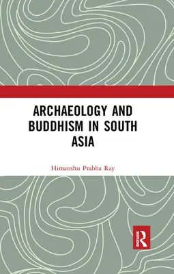 Archéologie et bouddhisme en Asie du Sud - Archaeology and Buddhism in South Asia