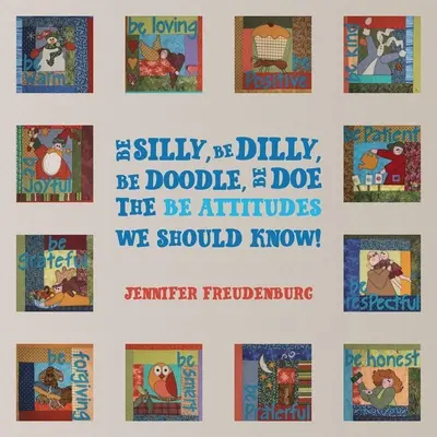 Be Silly, Be Dilly, Be Doodle, Be Doe Les attitudes Be que nous devrions connaître&nbsp;! - Be Silly, Be Dilly, Be Doodle, Be Doe The Be Attitudes We Should Know!