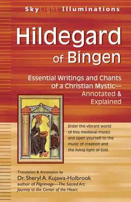 Hildegard de Bingen : Écrits et chants essentiels d'une mystique chrétienne - annotés et expliqués - Hildegard of Bingen: Essential Writings and Chants of a Christian Mystic--Annotated & Explained