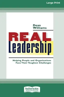 Le vrai leadership : Aider les personnes et les organisations à relever leurs défis les plus difficiles (16pt Large Print Edition) - Real Leadership: Helping People and Organizations Face Their Toughest Challenges (16pt Large Print Edition)