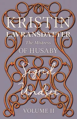 La maîtresse de Husaby ; Kristin Lavransdatter - Volume II - The Mistress of Husaby; Kristin Lavransdatter - Volume II