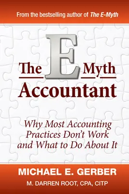 L'E-Myth comptable : pourquoi la plupart des pratiques comptables ne fonctionnent pas et comment y remédier - The E-Myth Accountant: Why Most Accounting Practices Don't Work and What to Do about It