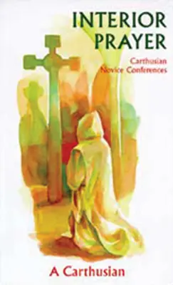 Prière intérieure : Conférences des novices chartreux - Interior Prayer: Carthusian Novice Conferences