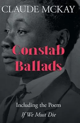 Constab Ballads : Incluant le poème « If We Must Die » (Si nous devons mourir) - Constab Ballads: Including the Poem 'if We Must Die'