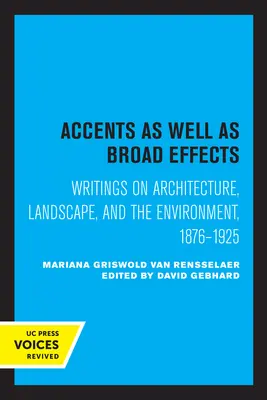 Des accents et de larges effets : Écrits sur l'architecture, le paysage et l'environnement, 1876-1925 - Accents as Well as Broad Effects: Writings on Architecture, Landscape, and the Environment, 1876-1925