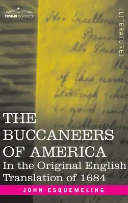 Les boucaniers d'Amérique : dans la traduction anglaise originale de 1684 - The Buccaneers of America: In the Original English Translation of 1684